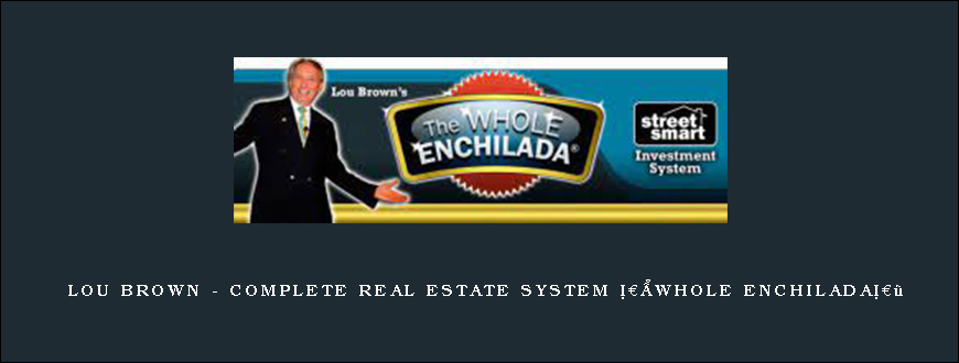 Lou Brown – Complete Real Estate System â€œWhole Enchiladaâ€